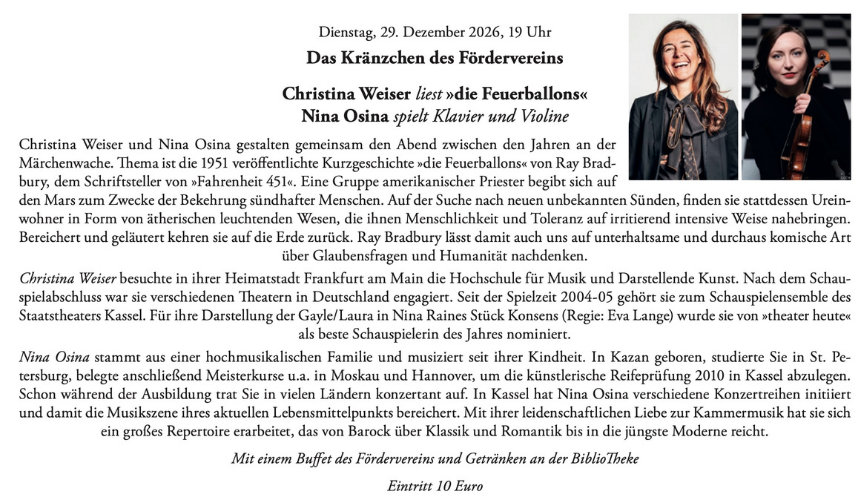 Dienstag, 29. Dezember 2026, 19 Uhr Das Kränzchen des Fördervereins Christina Weiser liest »die Feuerballons« Nina Osina spielt Klavier und Violine